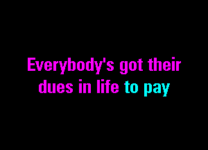 Everybody's got their

dues in life to pay