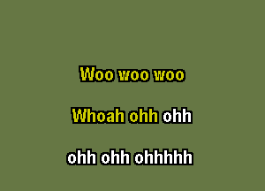 Woo woo woo

Whoah ohh ohh

ohh ohh ohhhhh