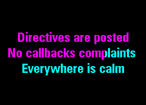 Directives are posted

No callbacks complaints
Everywhere is calm