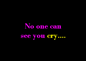 No one can

see you Cl'y....