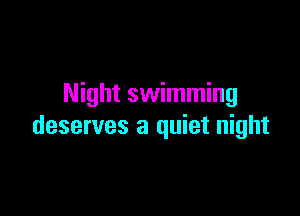 Night swimming

deserves a quiet night