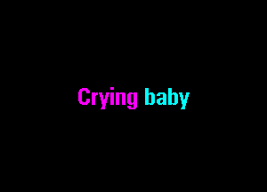 Crying baby