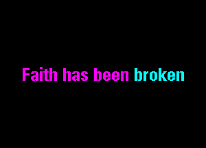 Faith has been broken