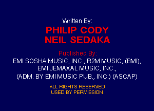 Written Byz

EMI SOSHA MUSIC, INC , RZM MUSIC, (BMI),
EMI JEMAXAL MUSIC, INC,

(ADM. BY EMI MUSIC PUB, INC.) (ASCAP)

ALL RIGHTS RESERVED,
USED BY PERMISSION