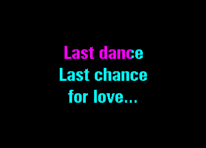 Lastdance

Lastchance
forloveu.