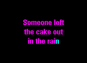 Someone left

the cake out
in the rain