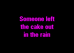 Someone left

the cake out
in the rain