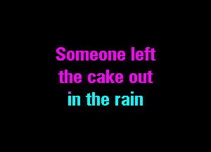 Someone left

the cake out
in the rain