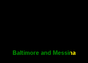 Baltimore and Messina
