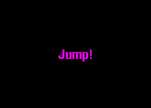 Jump!