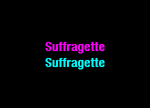 Suffragette

Suffragetle