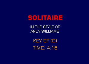 IN THE STYLE OF
ANDY WILLIAMS

KEY OF (DJ
TlMEi 418