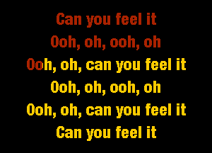 Ganyoufeeln
00h,oh,ooh,oh
0nh,oh,canyoufeeln

00h,oh,ooh,oh
00h,oh,canyoufeeln
Ganyoufeeln