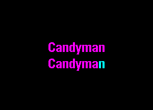 Candyman

Candyman