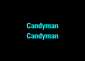 Candyman

Candyman