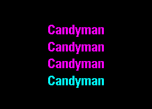 Candyman
Candyman

Candyman
Candyman