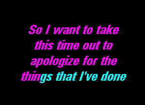 So I want to take
this time out to

apologize for the
wings that I've done