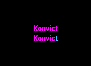 Konvict

Konvict