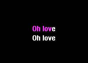 Ohlove
Ohlove