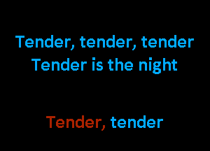 Tendentendentender
TenderistheI ght

Tendentender