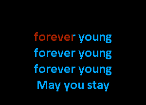forever young

forever young
forever young
May you stay