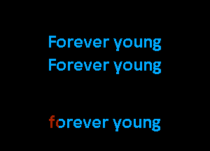Forever young
Forever young

forever young