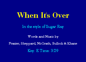 W7hen It's Over

In the style of Sugar Ray

Words and Music by

Frazim', ShcppamL McGratl'L Bullock 3c Khanc
ICBYI E TiIDBI 329