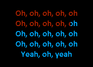 Ohomohomoh
Ohomomomoh

Ohonomomoh
Ohomomonoh
Yeah,oh,yeah