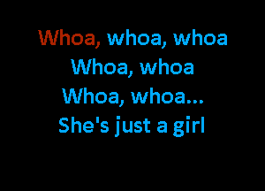 Whoa, whoa, whoa
Whoa, whoa

Whoa, whoa...
She's just a girl