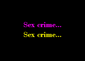 Sex crime...

Sex crime...