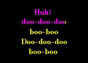 Iiuh!
doo-doo-doo

boo-boo

l)oo-doo-d00

boo-boo