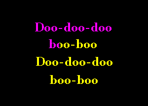 Doo-doo-doo
boo-boo

Doo-doo-doo

boo-boo