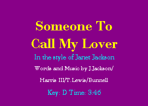 Someone To
Call My Lover

In the style of Janet Jacknon
Worth and Music by J Jackson!

Hm IIUTLm'meunndl

Key DTme 346 l