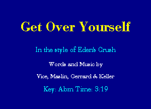 Get Over Yourself

In the aryle of Edenb Crush

Words and Munc by
Vice, bhahn, Oman! (3 Keller

Key Amem 319 l
