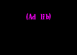 (Ad lib)