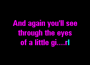 And again you'll see

through the eyes
of a little gi....rl