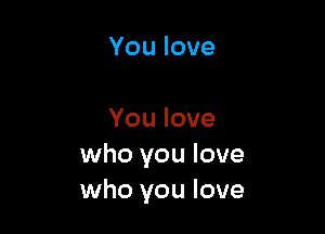 Youlove

Youlove
who you love
who you love