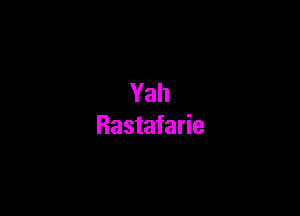 Yah

Rastafarie
