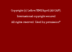 Copmht (c) LcllovaMUApnl (ASCAPJ
hmational copyright scoured

All rights mem'cd. Used by parmnmonw