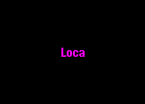 Loca