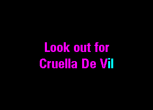 Look out for

Cruella De Vil