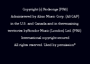 Copyright (c) Rodsonsb (PR8)
mm by Alma Music Corp. (AS CAP)
intthS. 5nd Canadaandmthmaining

mmm byRondor Music (London) Luci. (PR3)
Inmn'onsl copyright Bocuxcd

All rights named. Used by pmnisbion