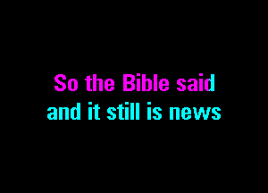 So the Bible said

and it still is news