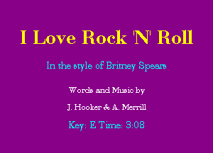 I Love Rock 'N' Roll

In the style of Brimey Speam

Words and Music by

J. Hookm' 3c A. Mm'rill

ICBYI E TiIDBI 308