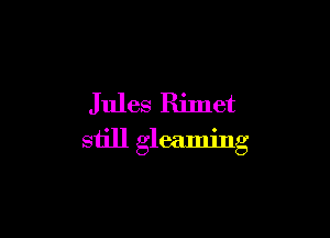 Jules Rimet

still gleaming