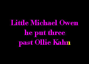 Little Michael Owen
he put three
past Ollie Kahn