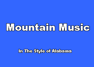 Mountain Music

In The Style of Alabama