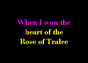 When I won the

heart of the
Rose of Tralee