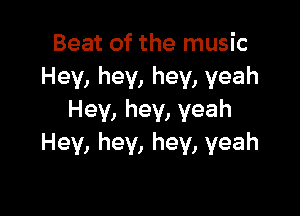 Beatofthernusk
Hev,hey,hey,yeah

Hey,hey,veah
Hey,hey,hey,yeah
