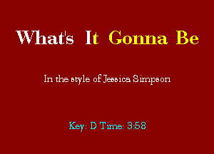 XVhat's It Gonna Be

In the btyle of Jeanna Sunpaon

Key D Tune, 358